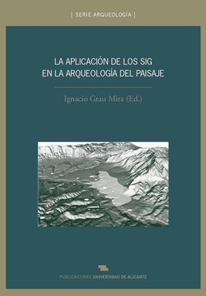 APLICACIÓN DE LOS SIG EN LA ARQUEOLOGÍA DEL PAISAJE, LA | 9788479088637