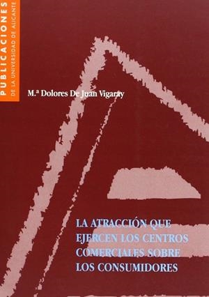 ATRACCIÓN QUE EJERCEN LOS CENTROS COMERCIALES SOBRE LOS CONSUMIDORES, LA | 9788479083878 | DE JUAN VIGARAY, MARÍA DOLORES
