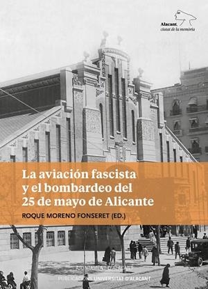 AVIACIÓN FASCISTA Y EL BOMBARDEO DEL 25 DE MAYO DE ALICANTE, LA | 9788497175753