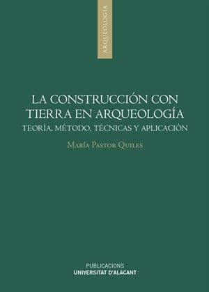 CONSTRUCCIÓN CON TIERRA EN ARQUEOLOGÍA, LA | 9788497175418 | PASTOR QUILES, MARÍA