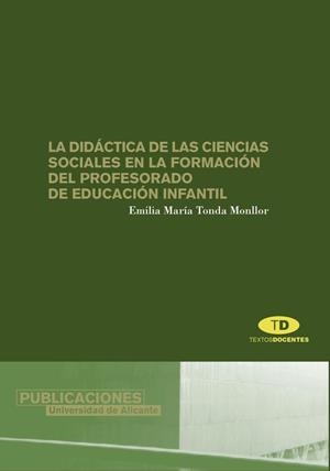 DIDÁCTICA DE LAS CIENCIAS SOCIALES EN LA FORMACIÓN DEL PROFESORADO DE EDUCACIÓN INFANTIL, LA | 9788479086343 | TONDA MONLLOR, EMILIA MARÍA