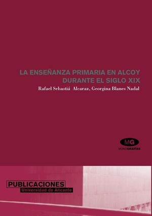 ENSEÑANZA PRIMARIA EN ALCOY DURANTE EL SIGLO XIX, LA | 9788479085858 | SEBASTIÀ ALCARAZ, RAFAEL / BLANES NADAL, GEORGINA