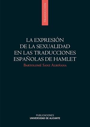 EXPRESIÓN DE LA SEXUALIDAD EN LAS TRADUCCIONES ESPAÑOLAS DE HAMLET, LA | 9788497172639 | SANZ ALBIÑANA, BARTOLOMÉ