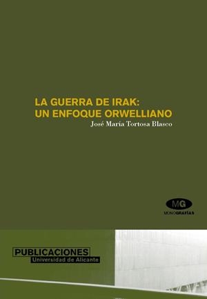 GUERRA DE IRAK, LA : UN ENFOQUE ORWELLIANO | 9788479087760 | TORTOSA BLASCO, JOSÉ MARÍA