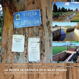 HUERTA DE ORIHUELA EN EL BAJO SEGURA, LA | 9788497173735 | GARCÍA MAYOR, CLARA / CANALES MARTÍNEZ, GREGORIO