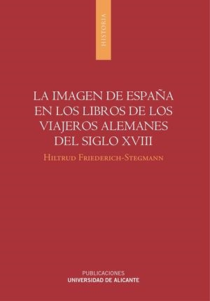 IMAGEN DE ESPAÑA EN LOS LIBROS DE LOS VIAJEROS ALEMANES DEL SIGLO XVIII, LA | 9788497173148 | FRIEDERICH-STEGMANN, HILTRUD