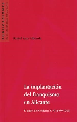 IMPLANTACIÓN DEL FRANQUISMO EN ALICANTE, LA | 9788479084509 | SANZ ALBEROLA, DANIEL