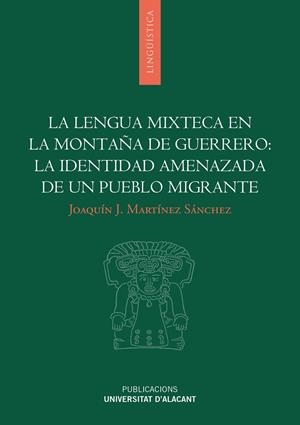 LENGUA MIXTECA EN LA MONTAÑA DE GUERRERO, LA : LA IDENTIDAD AMENAZADA DE UN PUEBLO MIGRANTE | 9788497171175 | MARTÍNEZ SÁNCHEZ, JOAQUÍN JOSÉ