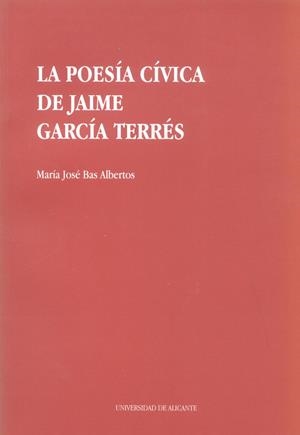 POESÍA CÍVICA DE JAIME GARCÍA TERRÉS, LA | 9788479082581 | BAS ALBERTOS, MARÍA JOSÉ