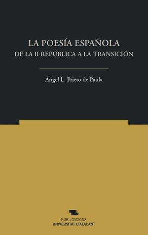POESÍA ESPAÑOLA DE LA II REPÚBLICA A LA TRANSICIÓN, LA | 9788497177467 | PRIETO DE PAULA, ÁNGEL LUIS
