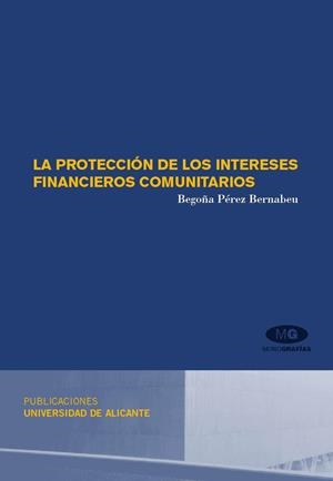 PROTECCIÓN DE LOS INTERESES FINANCIEROS COMUNITARIOS, LA | 9788479088323 | PÉREZ BERNABEU, BEGOÑA
