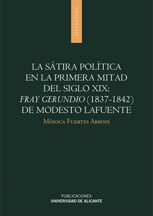 SÁTIRA POLÍTICA EN LA PRIMERA MITAD DEL SIGLO XIX, LA : FRAY GERUNDIO (1837-1842) DE MODESTO LAFUENTE | 9788497172936 | FUERTES ARBOIX, MÒNICA