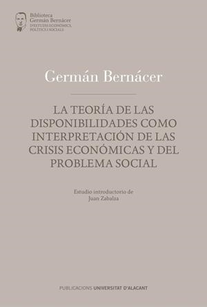 TEORÍA DE LAS DISPONIBILIDADES, COMO INTERPRETACIÓN DE LAS CRISIS ECONÓMICAS Y DEL PROBLEMA SOCIAL, LA | 9788497176347 | BERNÁCER TORMO, GERMÁN