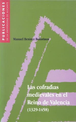 COFRADÍAS MEDIEVALES EN EL REINO DE VALENCIA (1329-1458), LAS | 9788479084264 | BENITEZ BOLORINOS, MANUEL