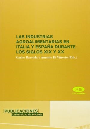 INDUSTRIAS AGROALIMENTARIAS EN ITALIA Y ESPAÑA DURANTE LOS SIGLOS XIX Y XX, LAS | 9788479087616 | BARCIELA LÓPEZ, CARLOS / DI VITTORIO, ANTONIO