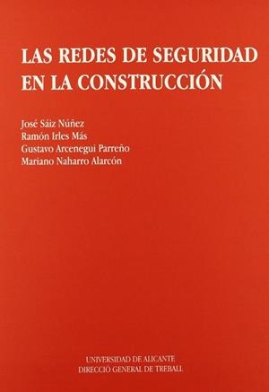 REDES DE SEGURIDAD EN LA CONSTRUCCIÓN, LAS | 9788479083076 | IRLES MAS, RAMÓN / SAIZ NÚÑEZ, JOSÉ / ARCENEGUI PARREÑO, GUSTAVO / NAHARRO ALARCÓN, MARIANO