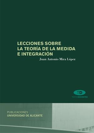 LECCIONES SOBRE LA TEORÍA DE LA MEDIDA E INTEGRACIÓN | 9788497171281 | MIRA LÓPEZ, JUAN ANTONIO