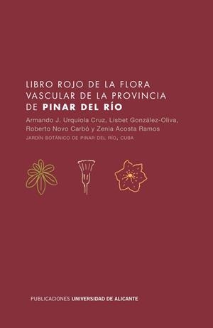 LIBRO ROJO DE LA FLORA VASCULAR DE LA PROVINCIA DE PINAR DEL RÍO | 9788497170611 | URQUIOLA CRUZ, ARMANDO / GONZÁLEZ-OLIVA, LISBET / NOVO CARBÓ, ROBERTO