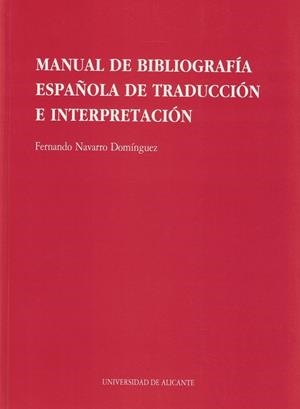 MANUAL DE BIBLIOGRAFÍA ESPAÑOLA DE TRADUCCIÓN E INTERPRETACIÓN | 9788479083021 | NAVARRO DOMÍNGUEZ, FERNANDO