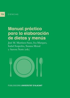 MANUAL PRÁCTICO PARA LA ELABORACIÓN DE DIETAS Y MENÚS | 9788497176507 | MARTÍNEZ SANZ, JOSÉ MIGUEL / MARQUES LOPES, IVA / SOSPEDRA LÓPEZ, ISABEL / MENAL PUEY, SUSANA / NORT