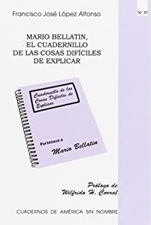 MARIO BELLATIN, EL CUADERNILLO DE LAS COSAS DIFÍCILES DE EXPLICAR | 9788497174060 | LÓPEZ ALFONSO, FRANCISCO JOSÉ