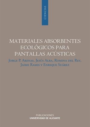MATERIALES ABSORBENTES ECOLÓGICOS PARA PANTALLAS ACÚSTICAS | 9788497172745 | ARENAS  BERMÚDEZ, JORGE P. / ALBA FERNÁNDEZ, JESÚS / DEL REY TORMOS, ROMINA / RAMIS SORIANO, JAIME /
