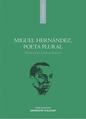 MIGUEL HERNÁNDEZ, POETA PLURAL | 9788497174350 | LÓPEZ-BARALT, MERCEDES