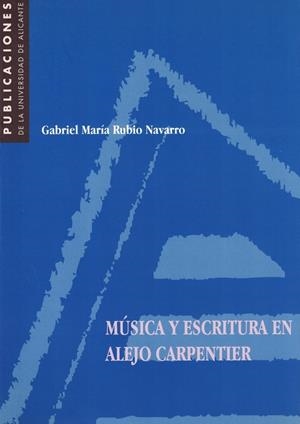 MÚSICA Y ESCRITURA EN ALEJO CARPENTIER | 9788479084769 | RUBIO NAVARRO, GABRIEL MARÍA