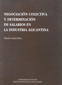 NEGOCIACIÓN COLECTIVA Y DETERMINACIÓN DE SALARIOS EN LA INDUSTRIA ALICANTINA | 9788479083144 | SIMÓN PÉREZ, HIPÓLITO
