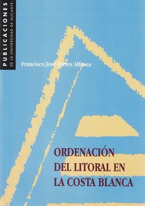 ORDENACIÓN DEL LITORAL EN LA COSTA BLANCA | 9788479083380 | TORRES ALFOSEA, FRANCISCO JOSÉ