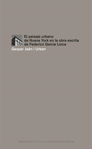 PAISAJE URBANO DE NUEVA YORK EN LA OBRA ESCRITA DE FEDERICO GARCÍA LORCA, EL | 9788497172967 | JAÉN I URBAN, GASPAR