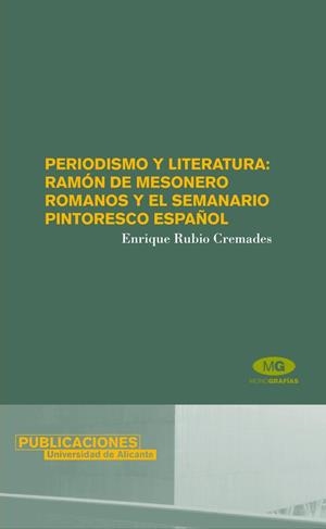 PERIODISMO Y LITERATURA: RAMÓN DE MESONERO ROMANOS Y EL SEMANARIO PINTORESCO ESPAÑOL | 9788479088224 | RUBIO CREMADES, ENRIQUE