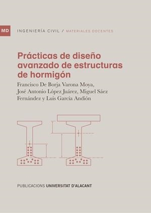 PRÁCTICAS DE DISEÑO AVANZADO DE ESTRUCTURAS DE HORMIGÓN | 9788497176255 | VARONA MOYA, FRANCISCO DE BORJA / LÓPEZ JUÁREZ, JOSÉ ANTONIO / SÁEZ FERNÁNDEZ, MIGUEL / GARCÍA ANDIÓ