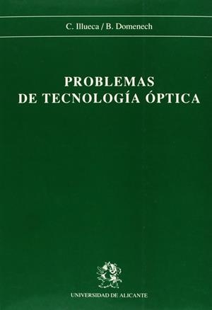 PROBLEMAS DE TECNOLOGÍA ÓPTICA | 9788479080228 | DOMENECH AMIGOT, BEGOÑA / ILLUECA CONTRI, CARLOS