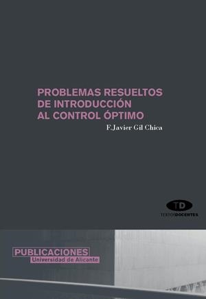 PROBLEMAS RESUELTOS DE INTRODUCCIÓN AL CONTROL ÓPTIMO | 9788479087715 | GIL CHICA, FRANCISCO JAVIER