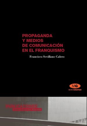 PROPAGANDA Y MEDIOS DE COMUNICACIÓN EN EL FRANQUISMO | 9788479087463 | SEVILLANO CALERO, FRANCISCO