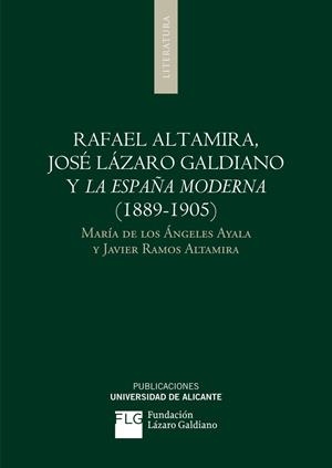 RAFAEL ALTAMIRA, JOSÉ LÁZARO GALDIANO Y LA ESPAÑA MODERNA (1889-1905) | 9788497172042 | AYALA ARACIL, MARÍA DE LOS ÁNGELES / RAMOS ALTAMIRA, JAVIER