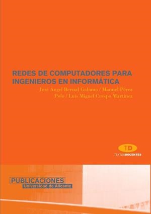 REDES DE COMPUTADORES PARA INGENIEROS EN INFORMÁTICA | 9788479086640 | BERNAL GALIANO, JOSÉ ÁNGEL / PÉREZ POLO, MANUEL / CRESPO MARTÍNEZ, LUIS MIGUEL
