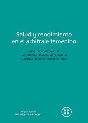 SALUD Y RENDIMIENTO EN EL ARBITRAJE FEMENINO | 9788497177177 | MARTÍNEZ RODRÍGUEZ ALEJANDRO / SÁNCHEZ SANCHEZ, JAVIER / MATUTE LLORENTE, ÁNGEL / CASAJÚS MALLÉN, JO