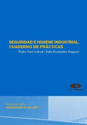 SEGURIDAD E HIGIENE INDUSTRIAL | 9788479088910 | VARÓ GALVAÑ, PEDRO / FERNÁNDEZ SEMPERE, JULIO
