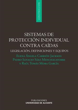 SISTEMAS DE PROTECCIÓN INDIVIDUAL CONTRA CAÍDAS | 9788497173216 | CARRIÓN JACKSON, ELENA ÁNGELA / SANZ MENCHACATORRE, PEDRO IGNACIO / MORA GARCÍA, RAÚL TOMÁS
