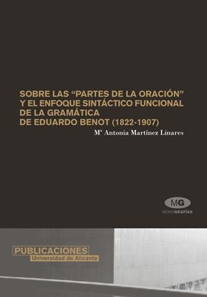 SOBRE LAS PARTES DE LA ORACIÓN Y EL ENFOQUE SINTÁCTICO FUNCIONAL DE LA GRAMÁTICA DE EDUARDO BENOT (1822-1907) | 9788479086466 | MARTÍNEZ LINARES, MARÍA ANTONIA