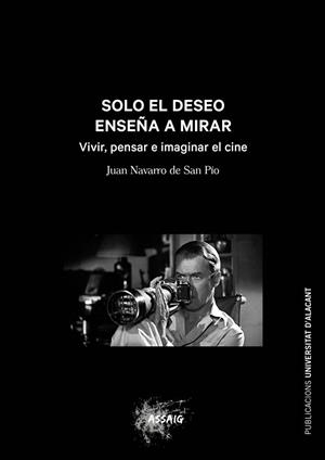 SOLO EL DESEO ENSEÑA A MIRAR | 9788497177054 | NAVARRO DE SAN PIO, JUAN