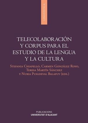 TELECOLABORACIÓN Y CORPUS PARA EL ESTUDIO DE LENGUA Y CULTURA | 9788497175715 | CHIAPELLO, STEFANIA / GONZÁLEZ ROYO, CARMEN / MARTÍN SÁNCHEZ, TERESA / PUIGDEVAL BALAFUY, NÚRIA