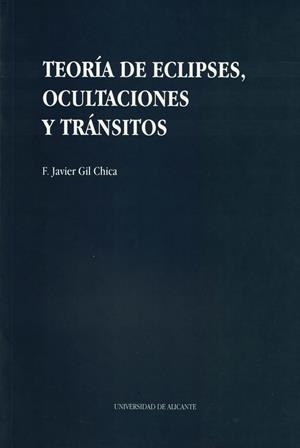 TEORÍA DE ECLIPSES, OCULTACIONES Y TRÁNSITOS | 9788479082703 | GIL CHICA, FRANCISCO JAVIER