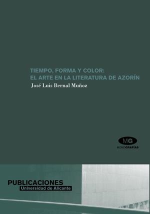 TIEMPO, FORMA Y COLOR: EL ARTE EN LA LITERATURA DE AZORÍN | 9788479086152 | BERNAL MUÑOZ, JOSÉ LUIS