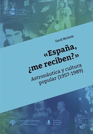 «ESPAÑA, ¿ME RECIBEN?» ASTRONÁUTICA Y CULTURA POPULAR (1957-1989) | 9788481028997 | MORIENTE DÍAZ, DAVID