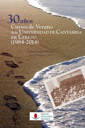 30 AÑOS CURSOS DE VERANO DE LA UNIVERSIDAD DE CANTABRIA EN LAREDO (1984-2014) | 9788481027563 | GÓMEZ OCHOA, FIDEL / FERRER CAYÓN, JESÚS