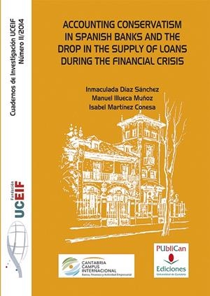 ACCOUNTING CONSERVATISM IN SPANISH BANKS AND THE DROP IN THE SUPPLY OF LOANS DURING THE FINANCIAL CRISIS. | 9788486116873 | DÍAZ SÁNCHEZ, INMACULADA / ILLUECA MUÑOZ, MANUEL / MARTÍNEZ CONESA, ISABEL