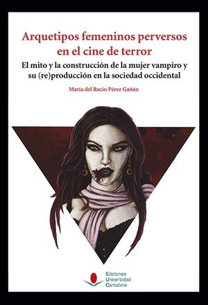 ARQUETIPOS FEMENINOS PERVERSOS EN EL CINE DE TERROR | 9788481027174 | PÉREZ GAÑÁN, MARÍA DEL ROCÍO